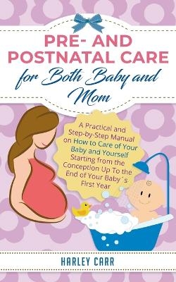 Pre and Postnatal care for Both Baby and Mom - Harley Carr