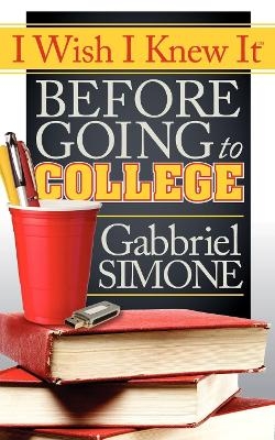 I Wish I Knew It Before Going To College - Gabbriel Simone