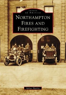 Northampton Fires and Firefighting - Joshua Shanley
