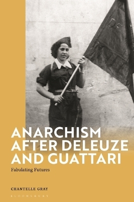 Anarchism After Deleuze and Guattari - Chantelle Gray