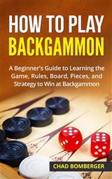 How to Play Backgammon - Chad Bomberger