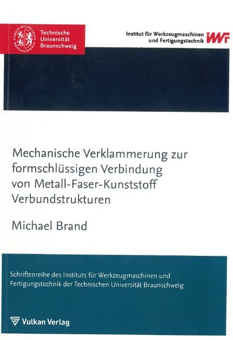 Mechanische Verklammerung zur formschlüssigen Verbindung von Metall-Faser-Kunststoff Verbundstrukturen - Michael Brand