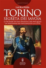 Torino segreta dei Savoia - Laura Fezia