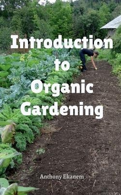 Introduction to Organic Gardening - Anthony Ekanem