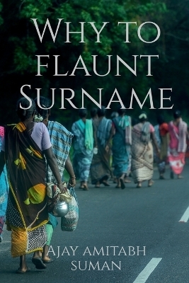 Why to Flaunt Surname - Ajay Amitabh Suman