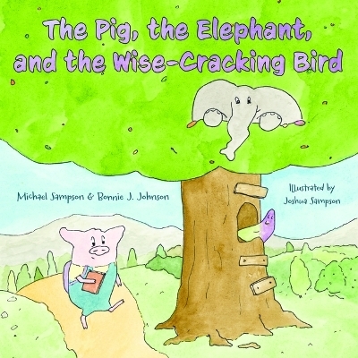 The Pig, the Elephant, and the Wise-Cracking Bird - Michael Sampson, Bonnie J Johnson