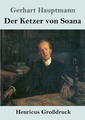 Der Ketzer von Soana (GroÃdruck) - Gerhart Hauptmann