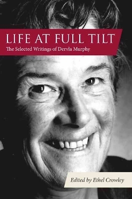 Life at Full Tilt - Dervla Murphy, Ethel Crowley