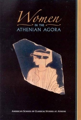 Women in the Athenian Agora - Susan I Rotroff, Robert D. Lamberton