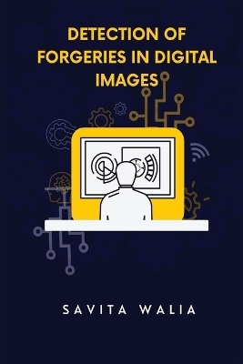 Detection of Forgeries in Digital Images - Savita Walia