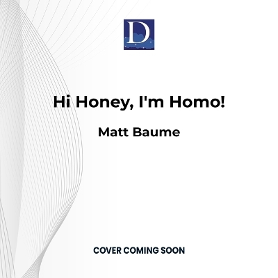 Hi Honey, I'm Homo! - Matt Baume