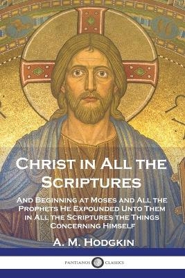 Christ in All the Scriptures - A M Hodgkin