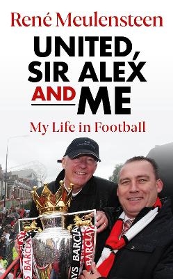 Rene Meulensteen: United, Sir Alex & Me - Rene Meulensteen