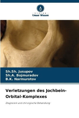 Verletzungen des Jochbein-Orbital-Komplexes - Sh Sh Jusupov, Sh a Bojmuradov, B K Narmurotov