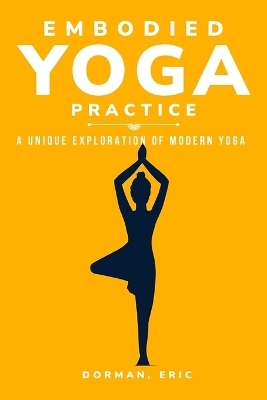 Varieties of Embodied Yoga Practice - Dorman Eric