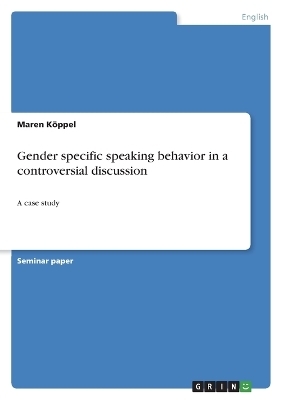 Gender specific speaking behavior in a controversial discussion - Maren KÃ¶ppel