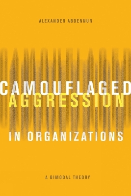 Camouflaged Aggression in Organizations - Alexander Abdennur