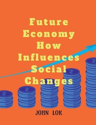 Future Economy How Influences Social Changes - John Lok