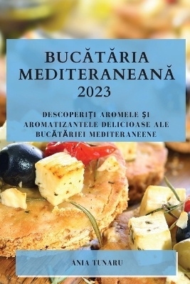 Bucătăria Mediteraneană 2023 - Ania Tunaru