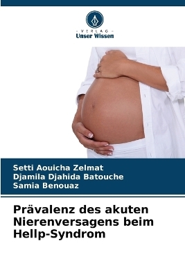 Prävalenz des akuten Nierenversagens beim Hellp-Syndrom - Setti Aouicha Zelmat, Djamila Djahida Batouche, Samia Benouaz