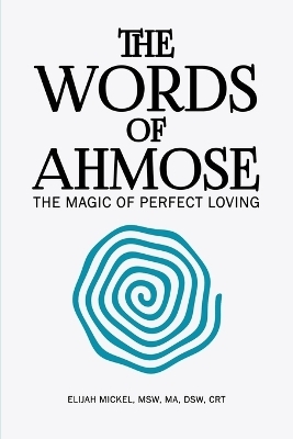 The Words of Ahmose - Elijah Mickel