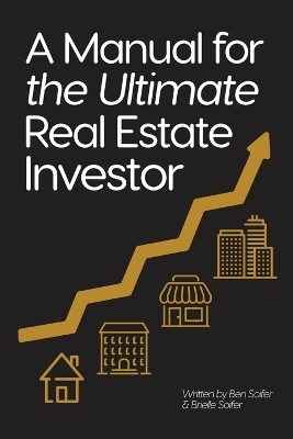 A Manual for the Ultimate Real Estate Investor - Ben Soifer, Brielle Soifer