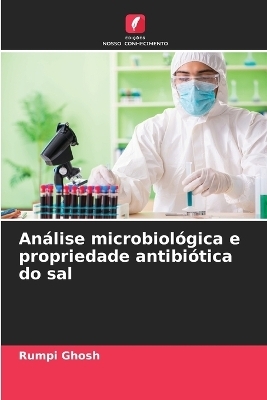 Análise microbiológica e propriedade antibiótica do sal - Rumpi Ghosh