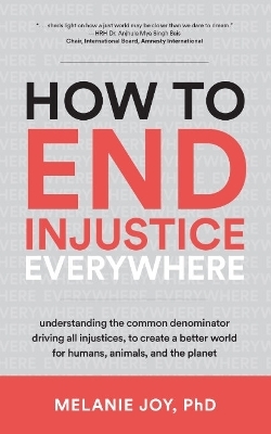 How to End Injustice Everywhere - Melanie Joy
