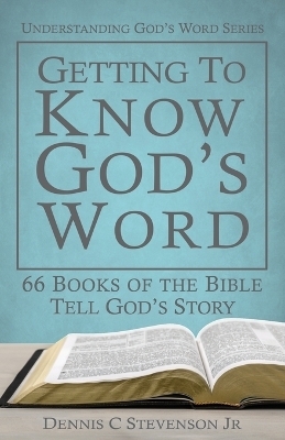 Getting to Know God's Word - Dennis C Stevenson