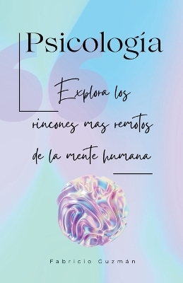 Psicología, explora los rincones mas remotos de la mente humana. - Fabricio Guzmán