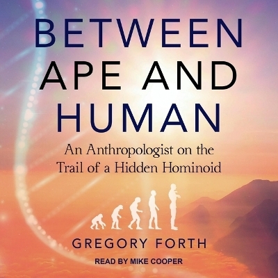 Between Ape and Human - Gregory Forth