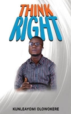 Think Right - Kunleayomi Olowokere