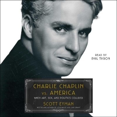 Charlie Chaplin vs. America - Scott Eyman