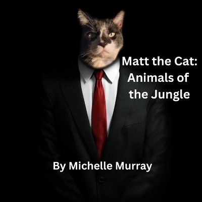 Matt the Cat Animals of the Jungle - Michelle Murray