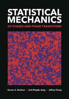 Statistical Mechanics of Phases and Phase Transitions - Steven A. Kivelson, Jack Mingde Jiang, Jeffrey Chang