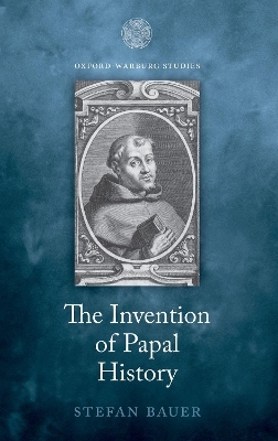 The Invention of Papal History - Stefan Bauer