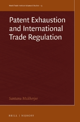 Patent Exhaustion and International Trade Regulation - Santanu Mukherjee