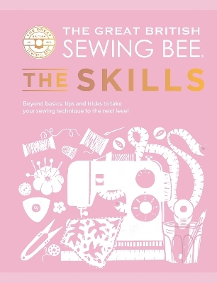 The Great British Sewing Bee: The Skills -  The Great British Sewing Bee