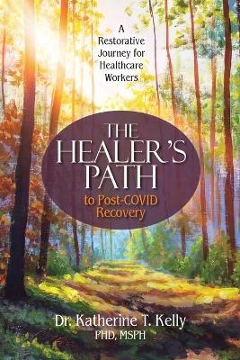 The Healer's Path to Post-COVID Recovery - Katherine T Kelly