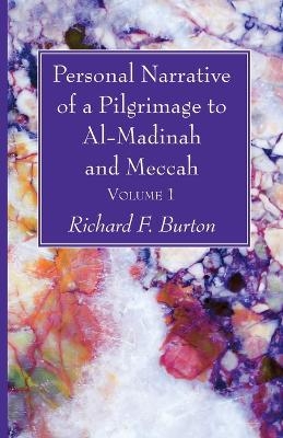 Personal Narrative of a Pilgrimage to Al-Madinah and Meccah, Volume 1 - Richard F Burton