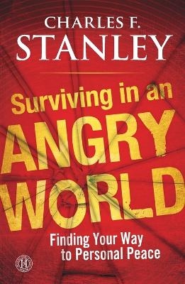 Surviving in an Angry World - Charles F. Stanley