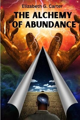 The Alchemy of Abundance -  Elizabeth G Carter