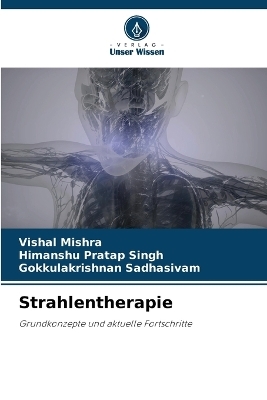 Strahlentherapie - Vishal Mishra, Himanshu Pratap Singh, Gokkulakrishnan Sadhasivam