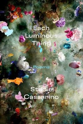Each Luminous Thing - Stacie Cassarino
