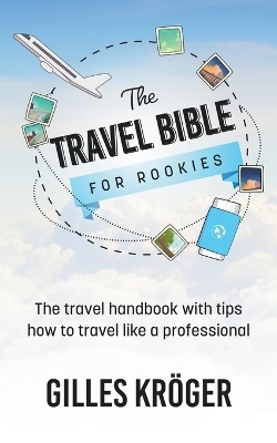 The Travel Bible for Rookies - Gilles Kröger