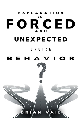 Explanation of forced and unexpected choice behavior - Brian Vail