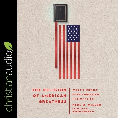 The Religion of American Greatness - Paul D Miller