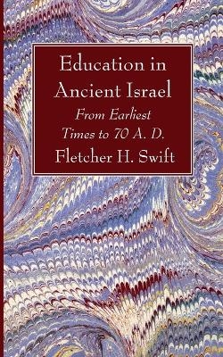 Education in Ancient Israel - Fletcher H Swift