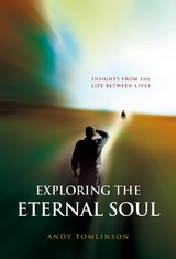 Exploring the Eternal Soul - Insights from the Life Between Lives