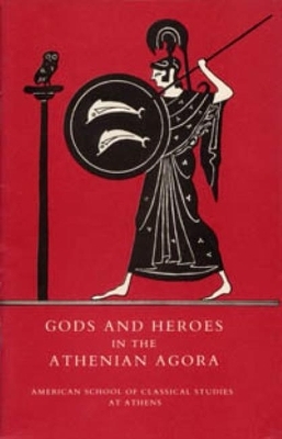 Gods and Heroes in the Athenian Agora - John McK Camp